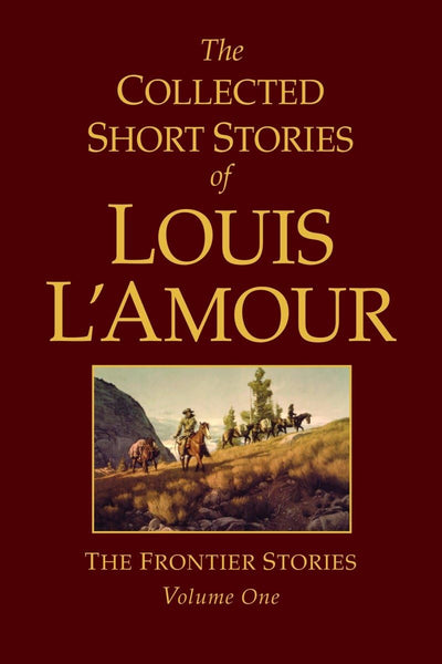 The Collected Short Stories of Louis LAmour: The Frontier Stories, Vol. 1