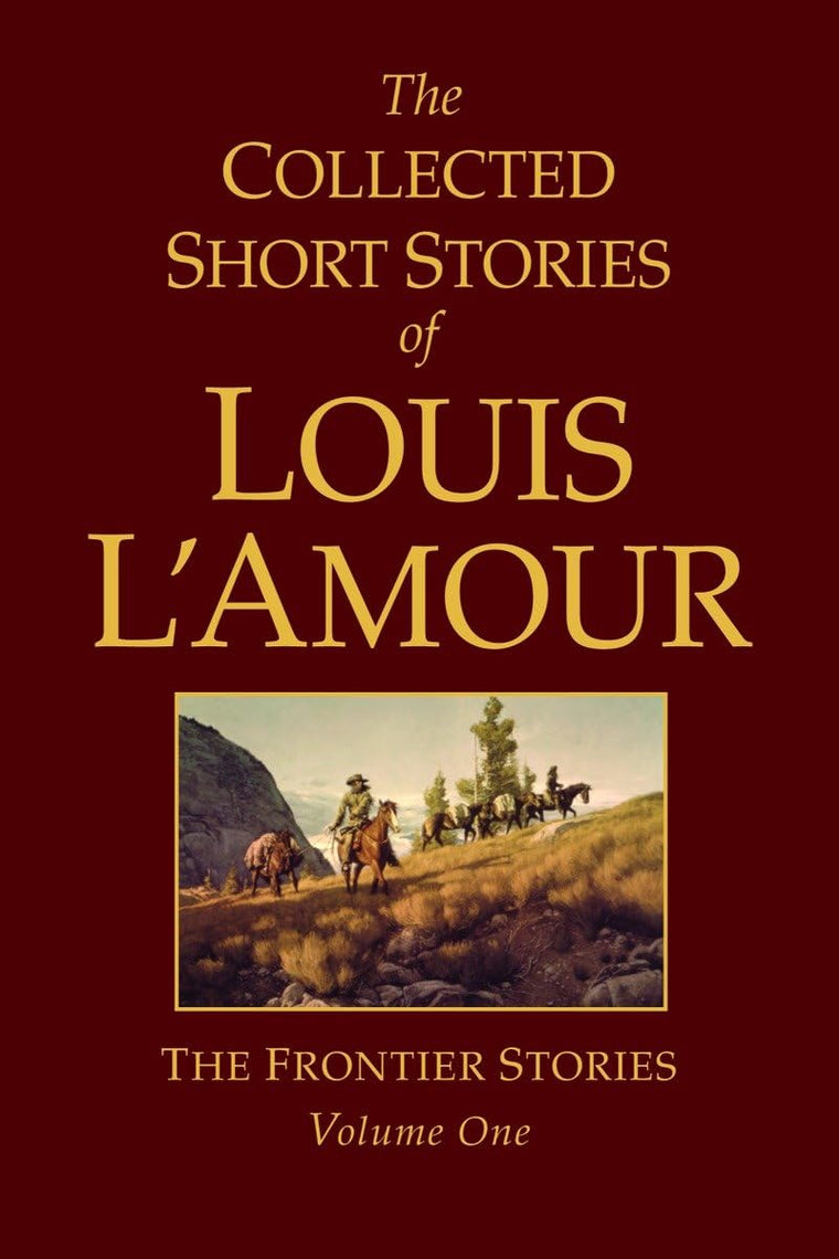 The Collected Short Stories of Louis LAmour: The Frontier Stories, Vol. 1