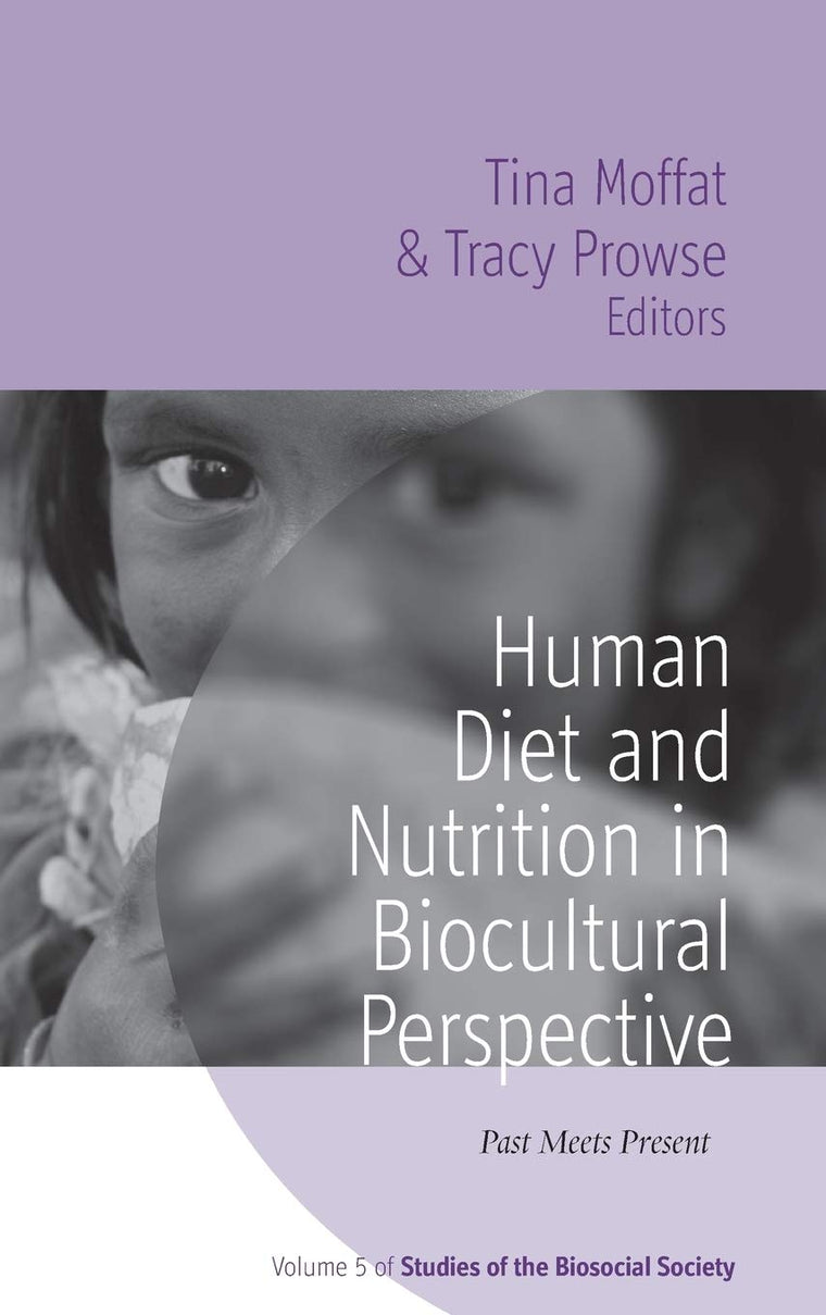 Human Diet and Nutrition in Biocultural Perspective: Past Meets Present (Studies of the Biosocial Society, 5)