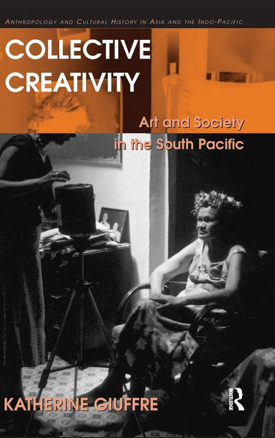 Collective Creativity: Art and Society in the South Pacific (Anthropology and Cultural History in Asia and the Indo-Pacific)