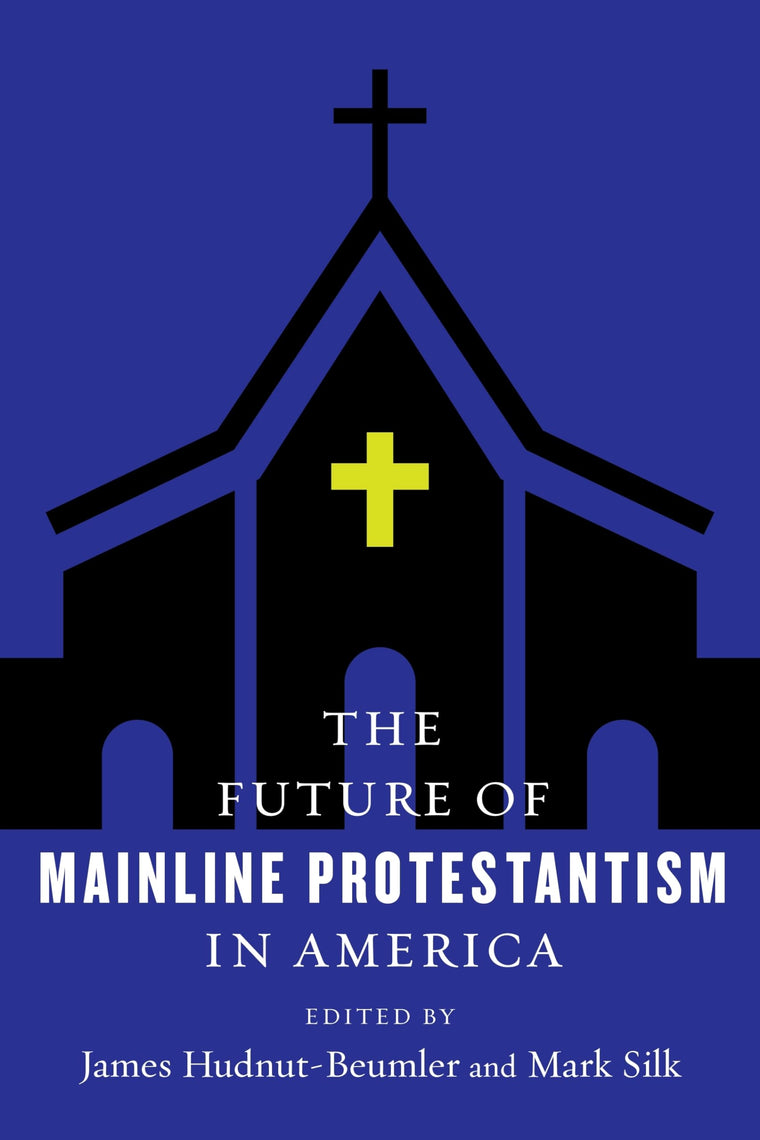 The Future of Mainline Protestantism in America (The Future of Religion in America)