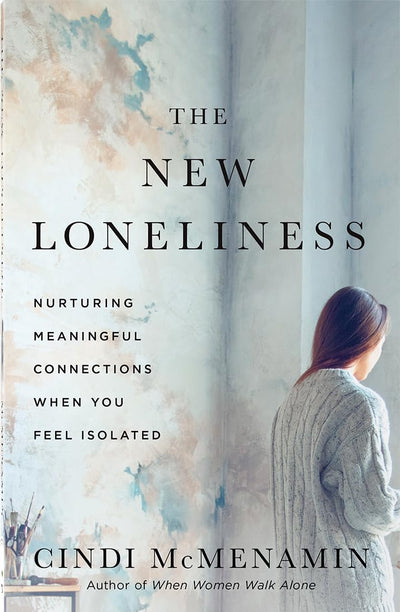 The New Loneliness: Nurturing Meaningful Connections When You Feel Isolated