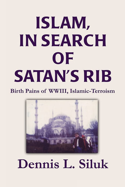 Islam, In Search of Satan's Rib: Birth Pains of WWIII, Islamic-Terroism