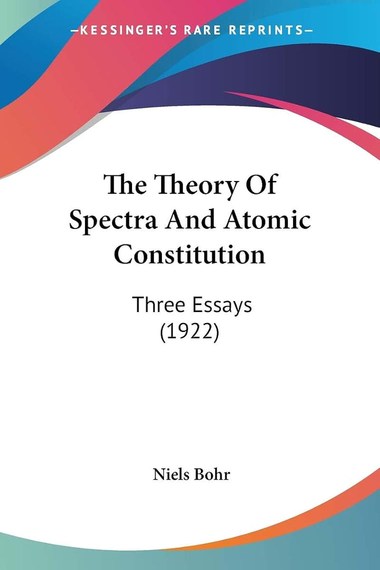 The Theory Of Spectra And Atomic Constitution: Three Essays (1922)