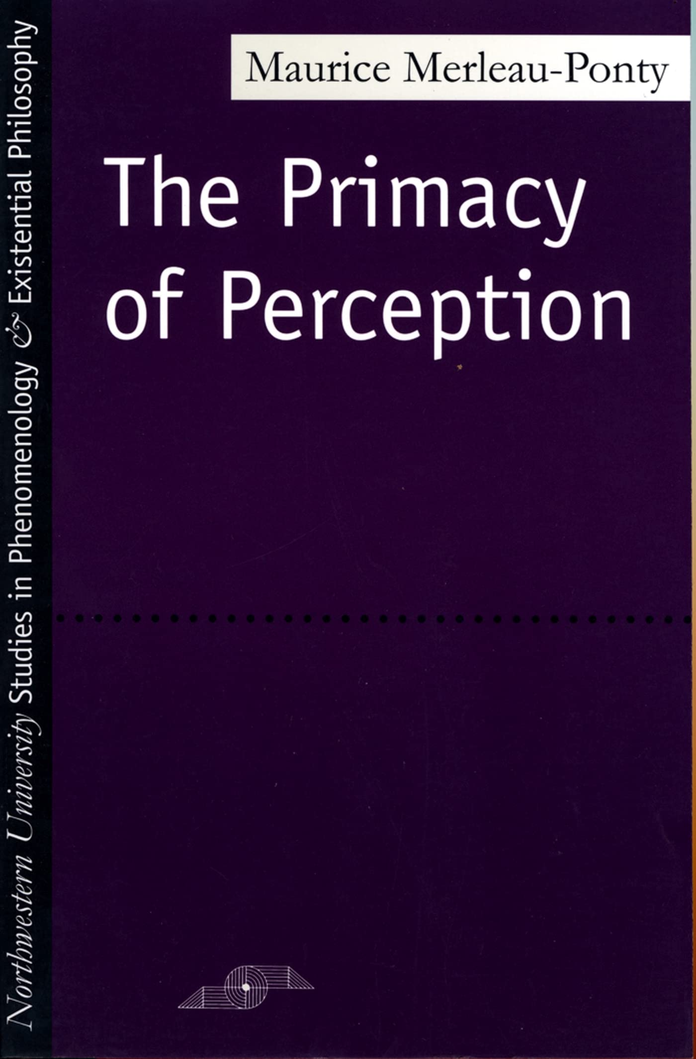 The Primacy of Perception: And Other Essays on Phenomenologi