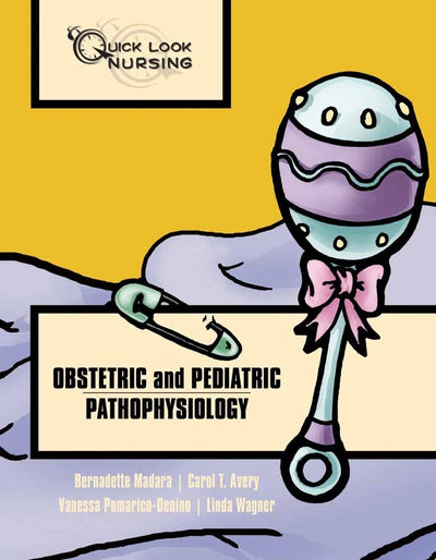 Quick Look Nursing: Obstetric and Pediatric Pathophysiology: Obstetric and Pediatric Pathophysiology