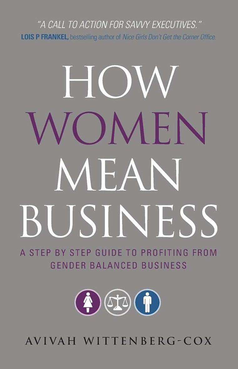 How Women Mean Business: A Step by Step Guide to Profiting from Gender Balanced Business