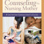 Counseling the Nursing Mother: A Lactation Consultants Guide