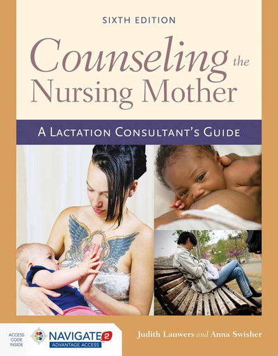 Counseling the Nursing Mother: A Lactation Consultants Guide