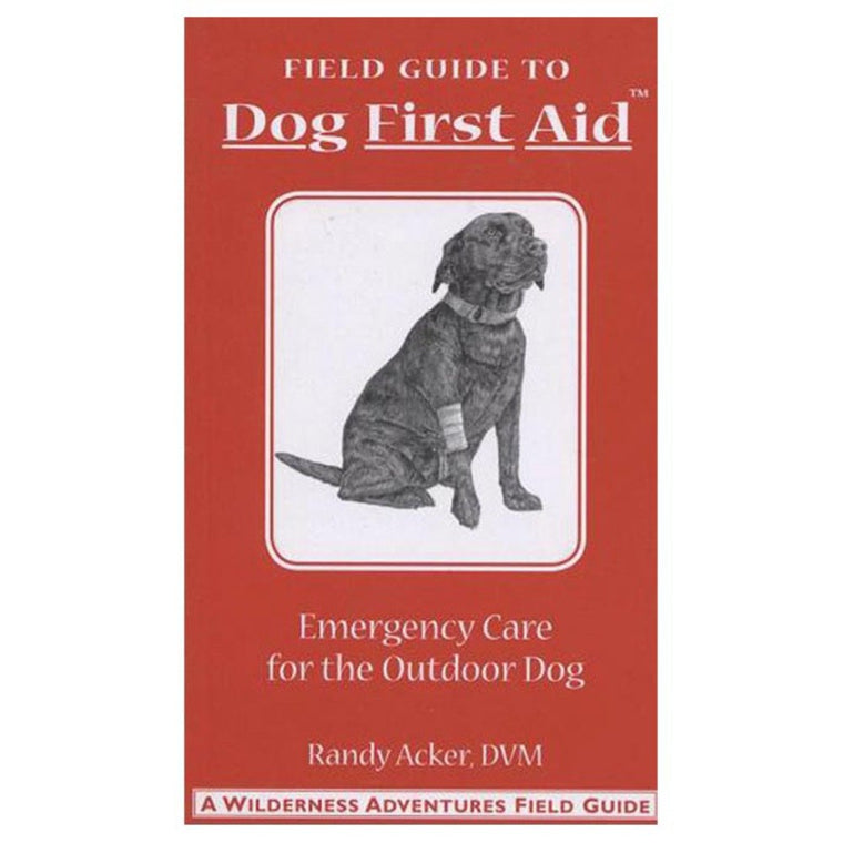 Field Guide: Dog First Aid Emergency Care for the Hunting, Working, and Outdoor Dog