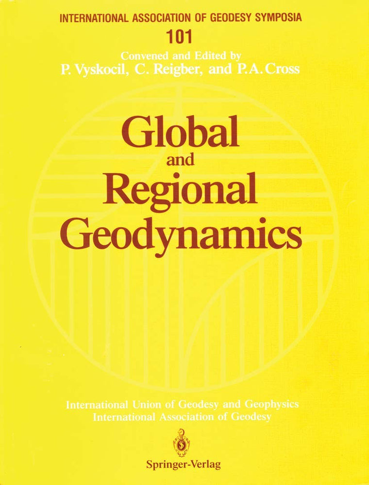 Global and Regional Geodynamics: Symposium No. 101 Edinburgh, Scotland, August 3-5, 1989 (International Association of Geodesy Symposia, 101)