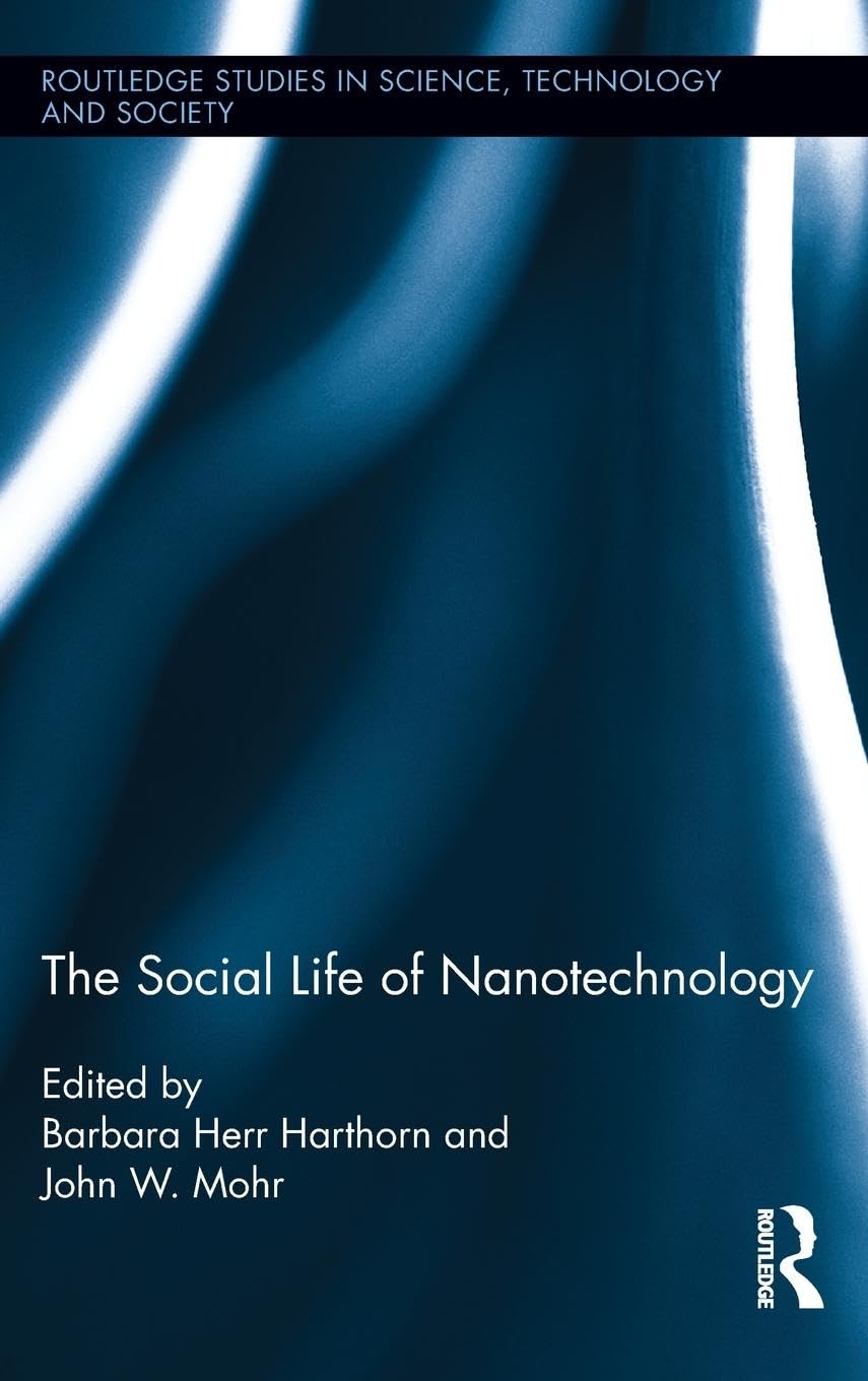 The Social Life of Nanotechnology (Routledge Studies in Science, Technology and Society)