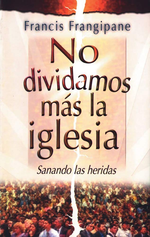 No dividamos más la Iglesia: Sanando las heridas. (Spanish Edition)