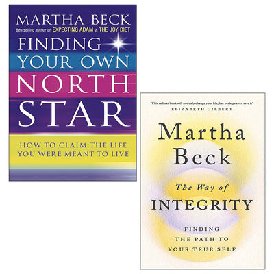 Martha Beck 2 Books Collection Set (Finding Your Own North Star & The Way of Integrity: Finding the path to your true self)