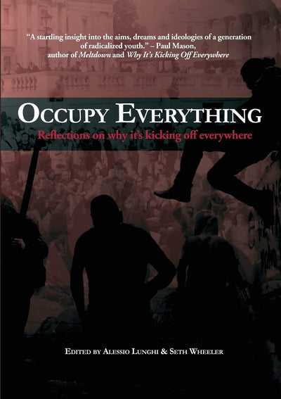 Occupy Everything!: Reflections on Why It's Kicking Off Everywhere