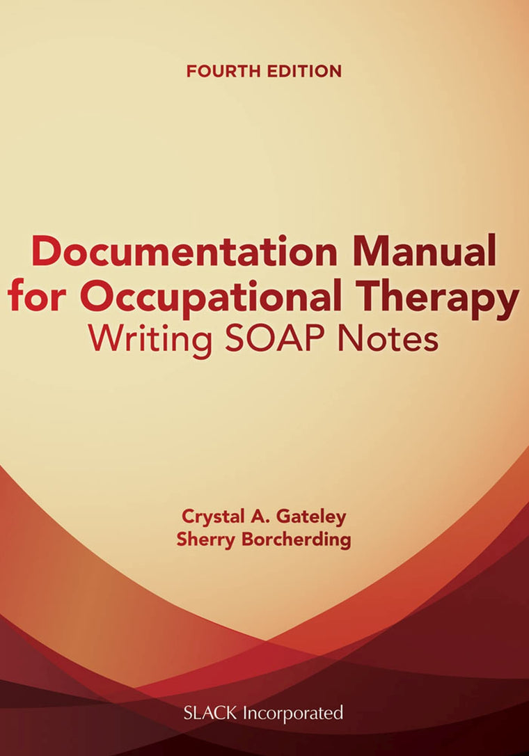 Documentation Manual for Occupational Therapy: Writing SOAP Notes