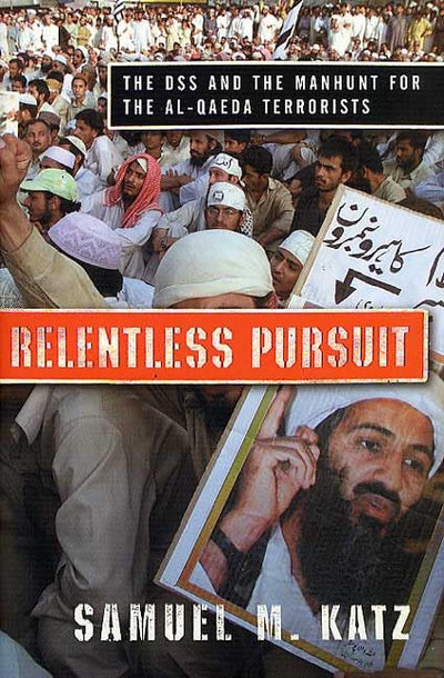 Relentless Pursuit: The DSS and the Manhunt for the Al-Qaeda Terrorists