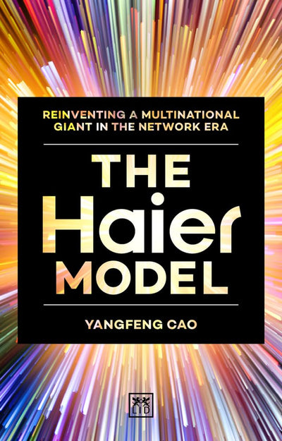 The Haier Model: Reinventing a multinational giant in the new network era