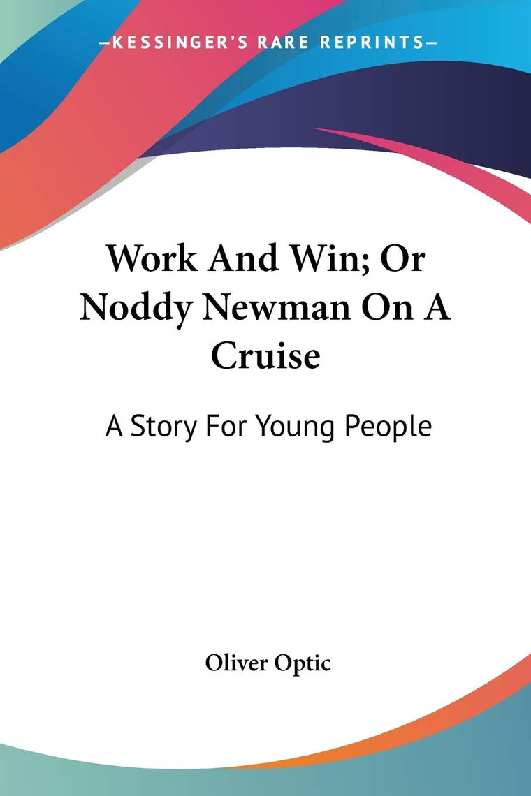Work And Win; Or Noddy Newman On A Cruise: A Story For Young People