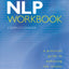 NLP Workbook: A Practical Guide to Achieving the Results You Want