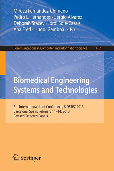 Biomedical Engineering Systems and Technologies: 6th International Joint Conference, BIOSTEC 2013, Barcelona, Spain, February 11-14, 2013, Revised ... in Computer and Information Science, 452)