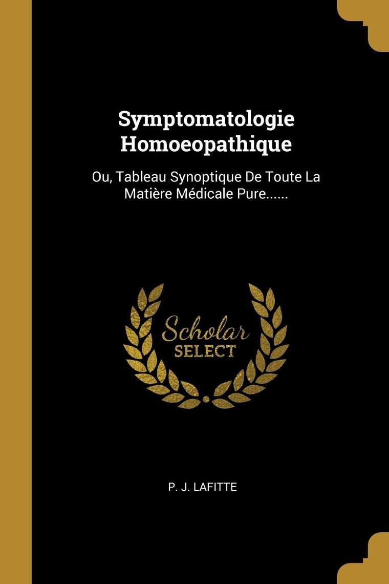 Symptomatologie Homoeopathique: Ou, Tableau Synoptique De Toute La Matire Médicale Pure...... (French Edition)