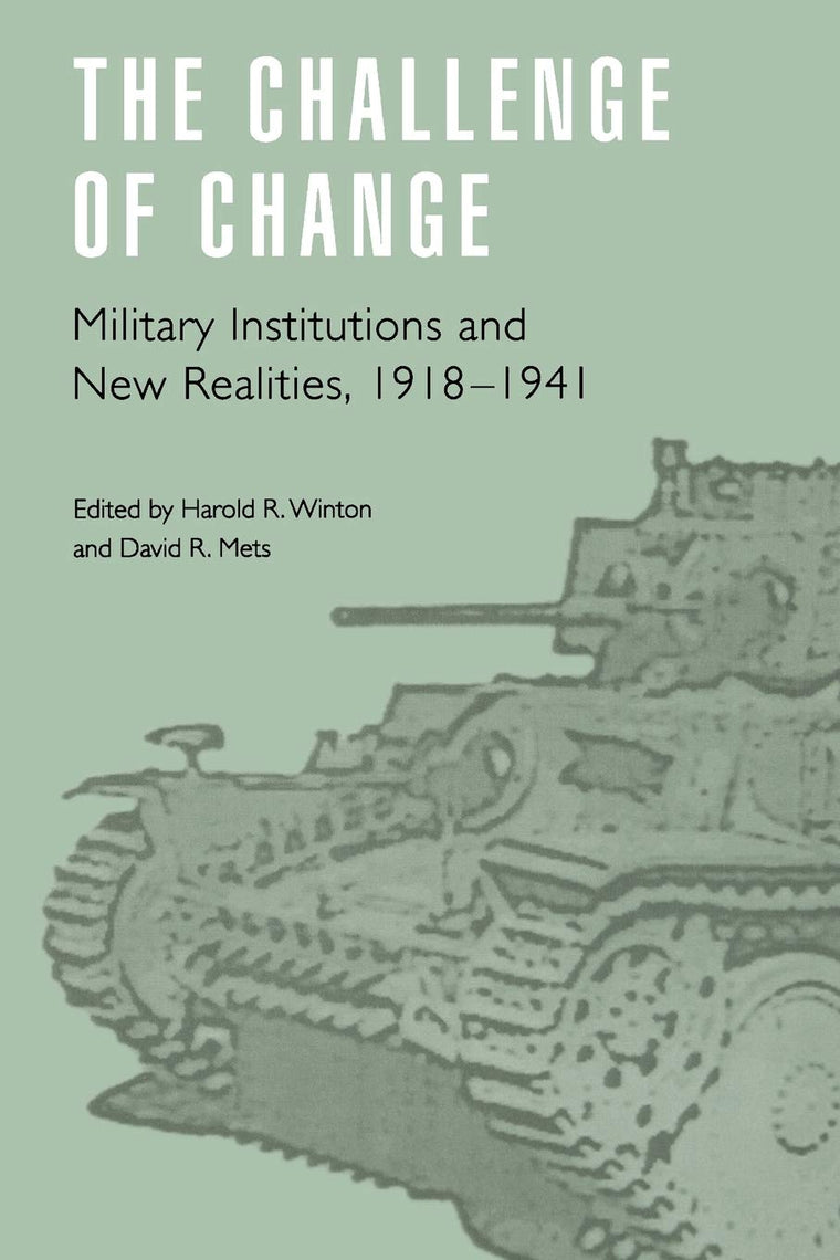 The Challenge of Change: Military Institutions and New Realities, 1918-1941 (Studies in War, Society, and the Military)