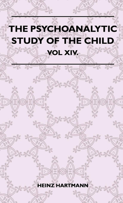 The Psychoanalytic Study Of The Child - Vol XIV.