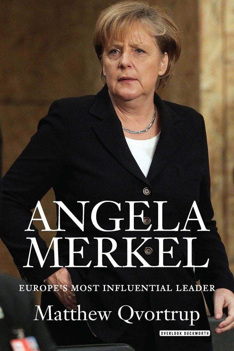 Angela Merkel: Europe's Most Influential Leader by Qvortrup