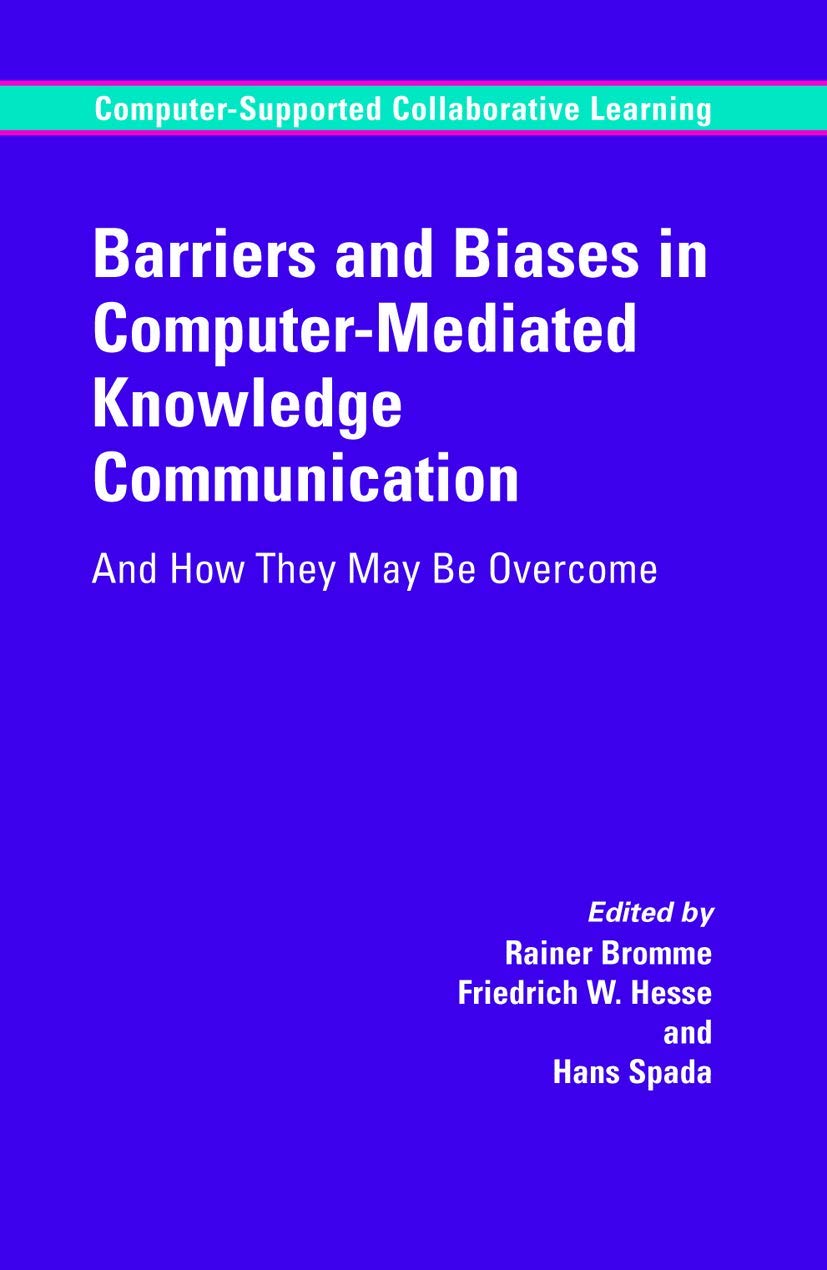 Barriers and Biases in Computer-Mediated Knowledge Communication: And How They May Be Overcome (Computer-Supported Collaborative Learning Series, 5)