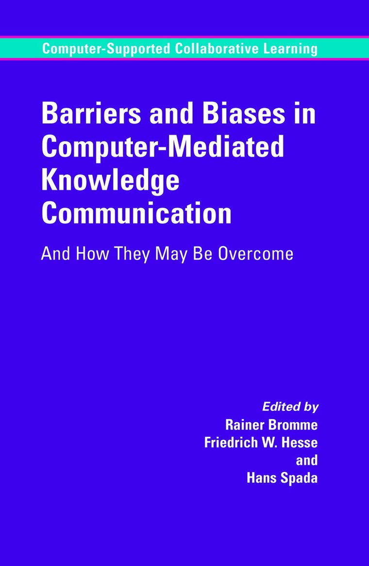 Barriers and Biases in Computer-Mediated Knowledge Communication: And How They May Be Overcome (Computer-Supported Collaborative Learning Series, 5)