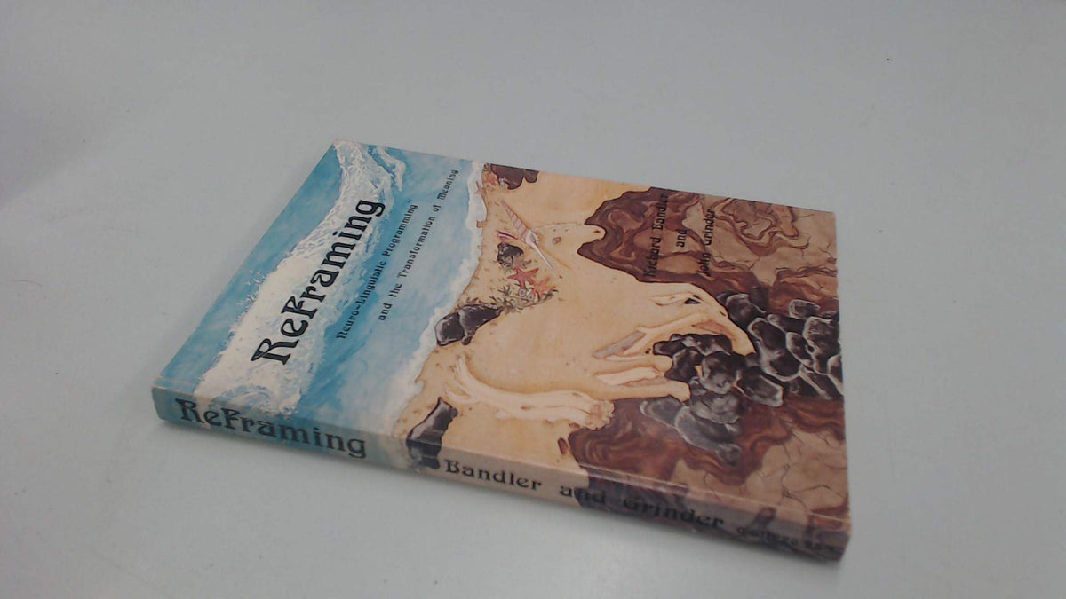 Reframing: Neuro-Linguistic Programming and the Transformation of Meaning