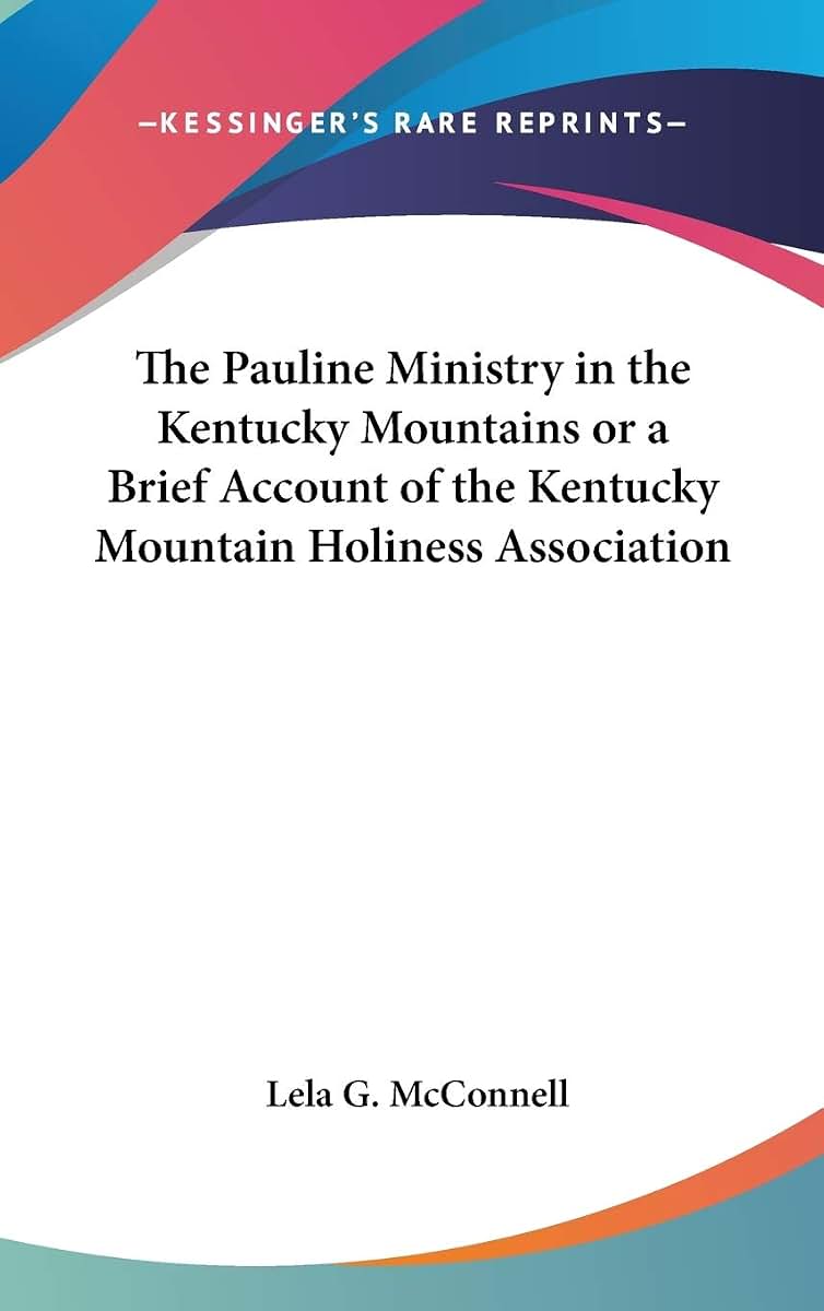 The Pauline Ministry in the Kentucky Mountains or a Brief Account of the Kentucky Mountain Holiness Association