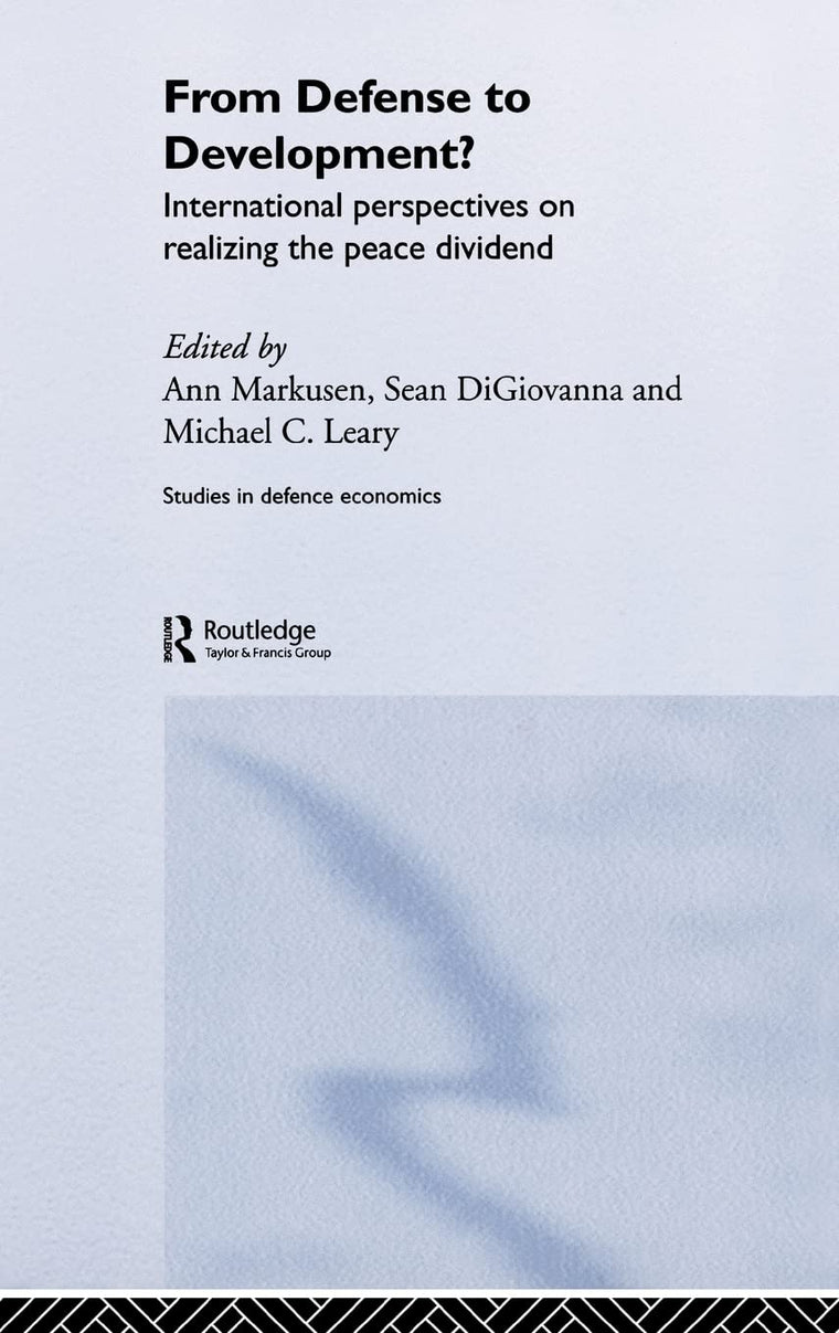 From Defense to Development?: International Perspectives on Realizing the Peace Dividend (Routledge Studies in Defence and Peace Economics)
