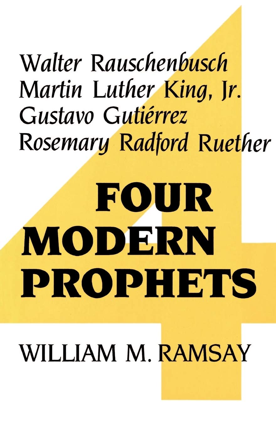 Four Modern Prophets: Walter Rauschenbusch, Martin Luther King Jr, Gustavo Gutierrez, Rosemary Ruether
