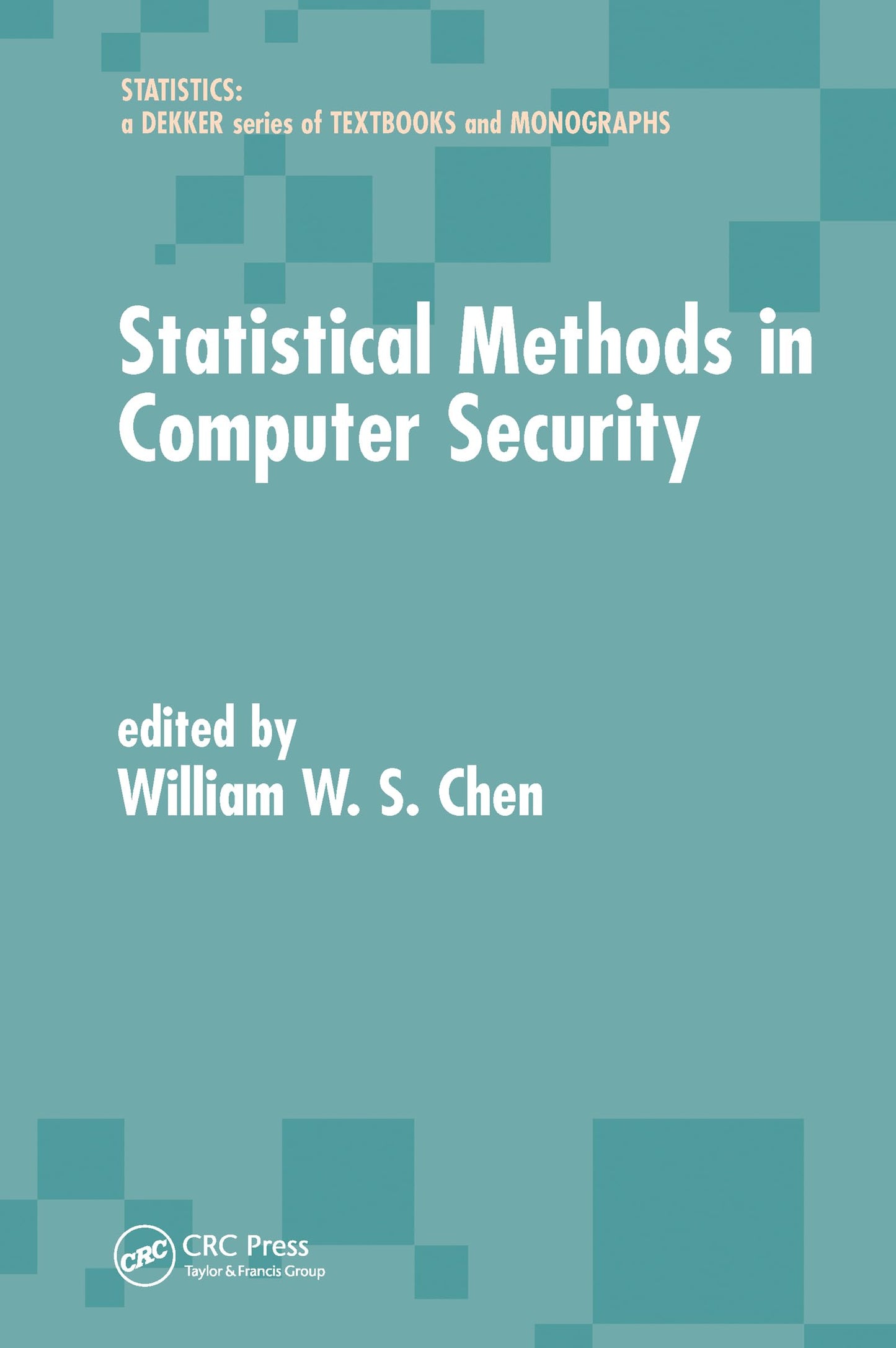 Statistical Methods in Computer Security (Statistics: A Series of Textbooks and Monographs)