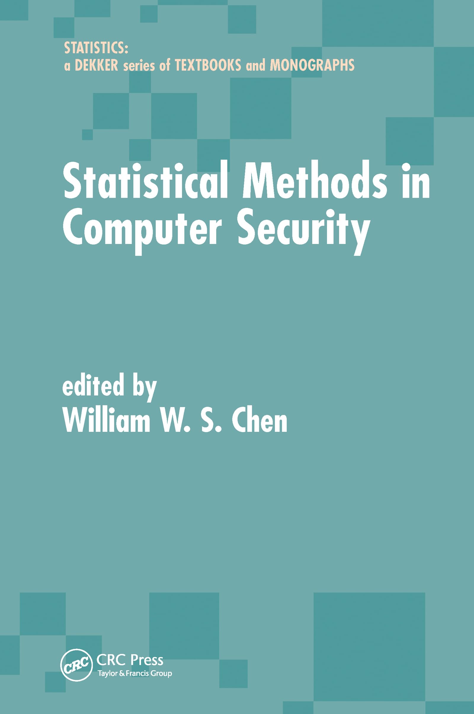 Statistical Methods in Computer Security (Statistics: A Series of Textbooks and Monographs)