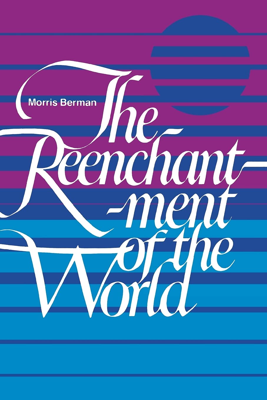 The Reenchantment of the World by Morris Berman