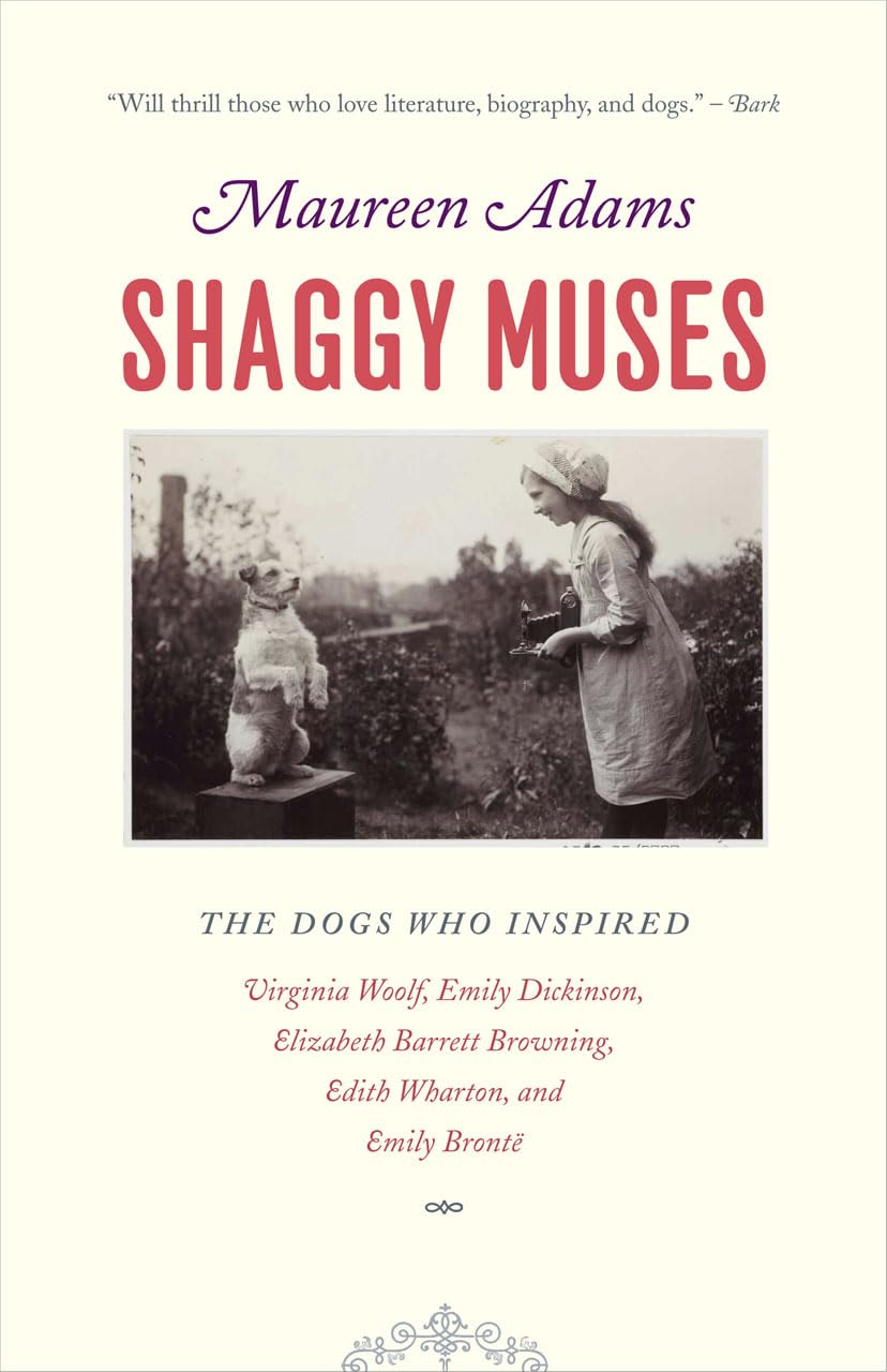 Shaggy Muses: The Dogs who Inspired Virginia Woolf, Emily Dickinson, Elizabeth Barrett Browning, Edith Wharton, and Emily Bront
