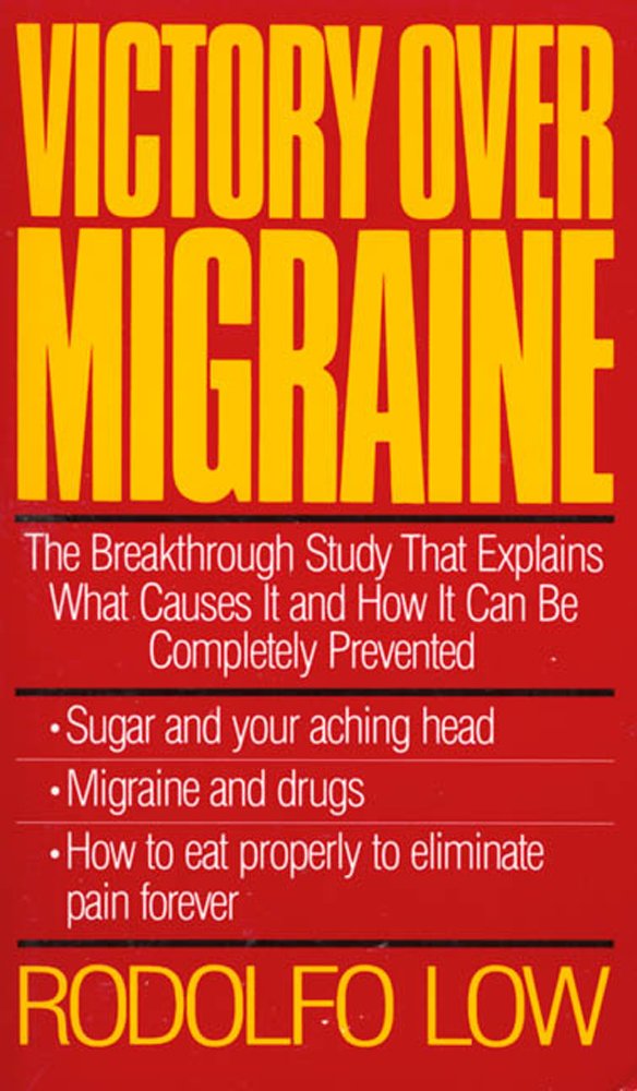 Victory over Migraine: The Breakthrough Study That Explains What Causes It and How It Can Be Completely Prevented Through Diet