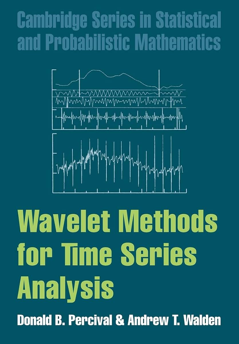 Wavelet Methods for Time Series Analysis (Cambridge Series in Statistical and Probabilistic Mathematics, Series Number 4)
