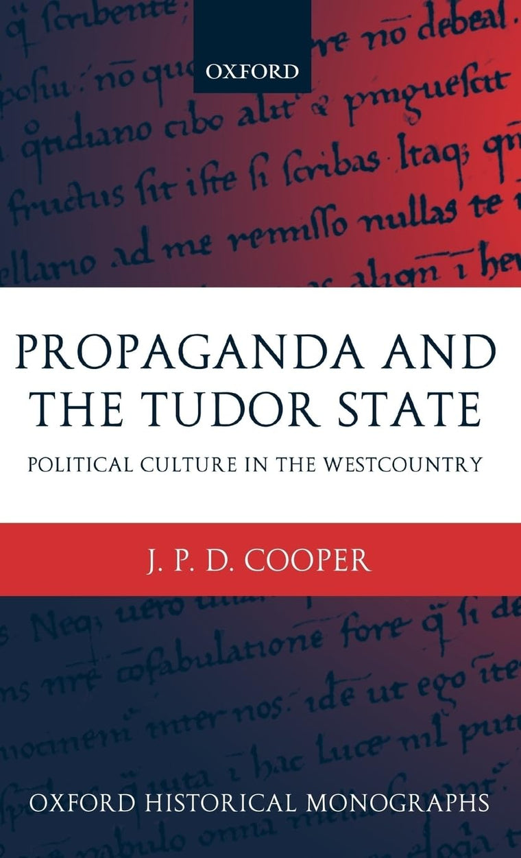 Propaganda and the Tudor State: Political Culture in the Westcountry (Oxford Historical Monographs)