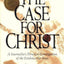 The Case for Christ: A Journalist's Personal Investigation of the Evidence for Jesus
