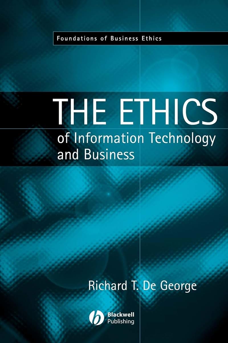 The Ethics of Information Technology and Business (Foundations of Business Ethics)