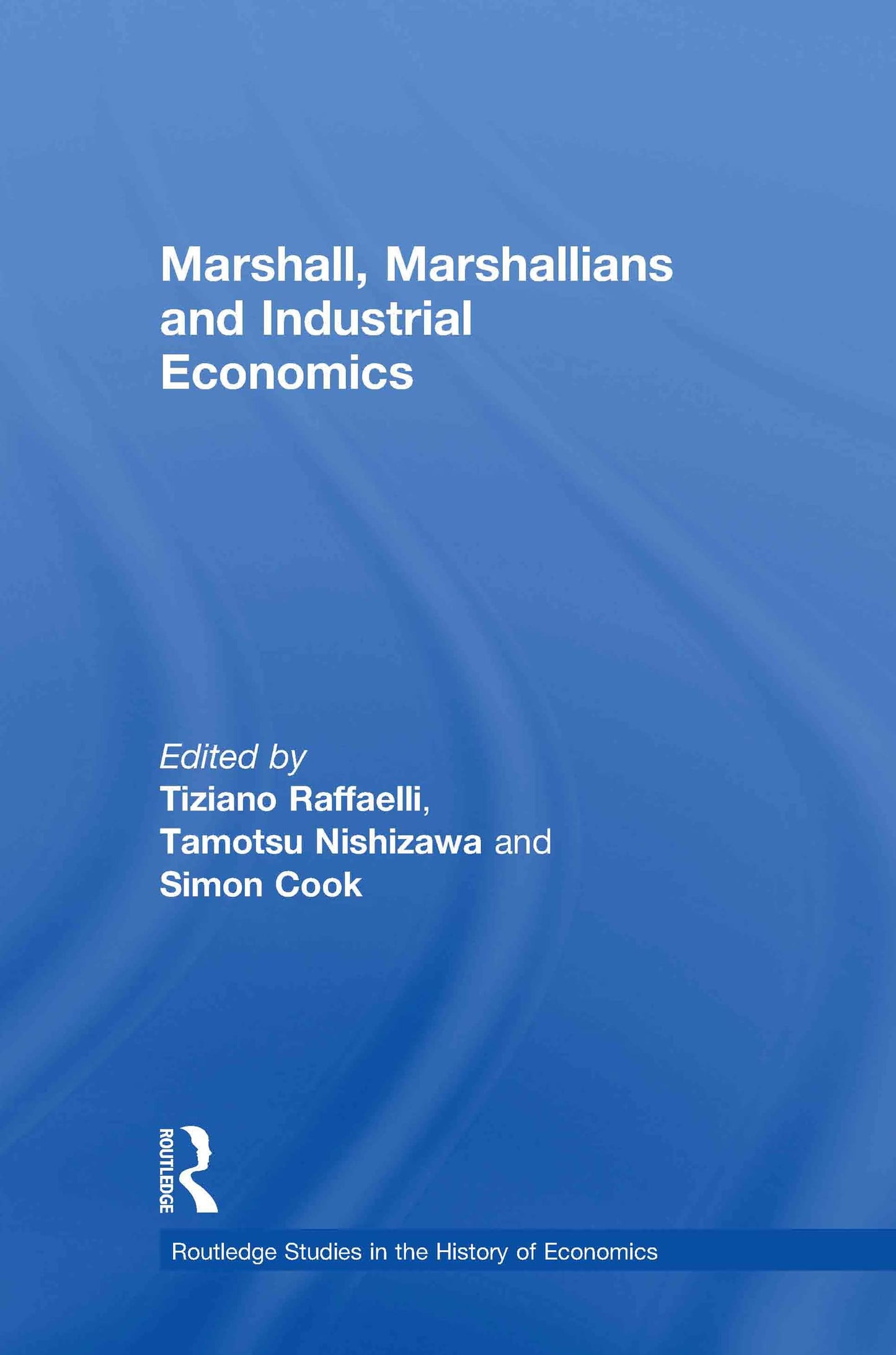 Marshall, Marshallians and Industrial Economics (Routledge Studies in the History of Economics)