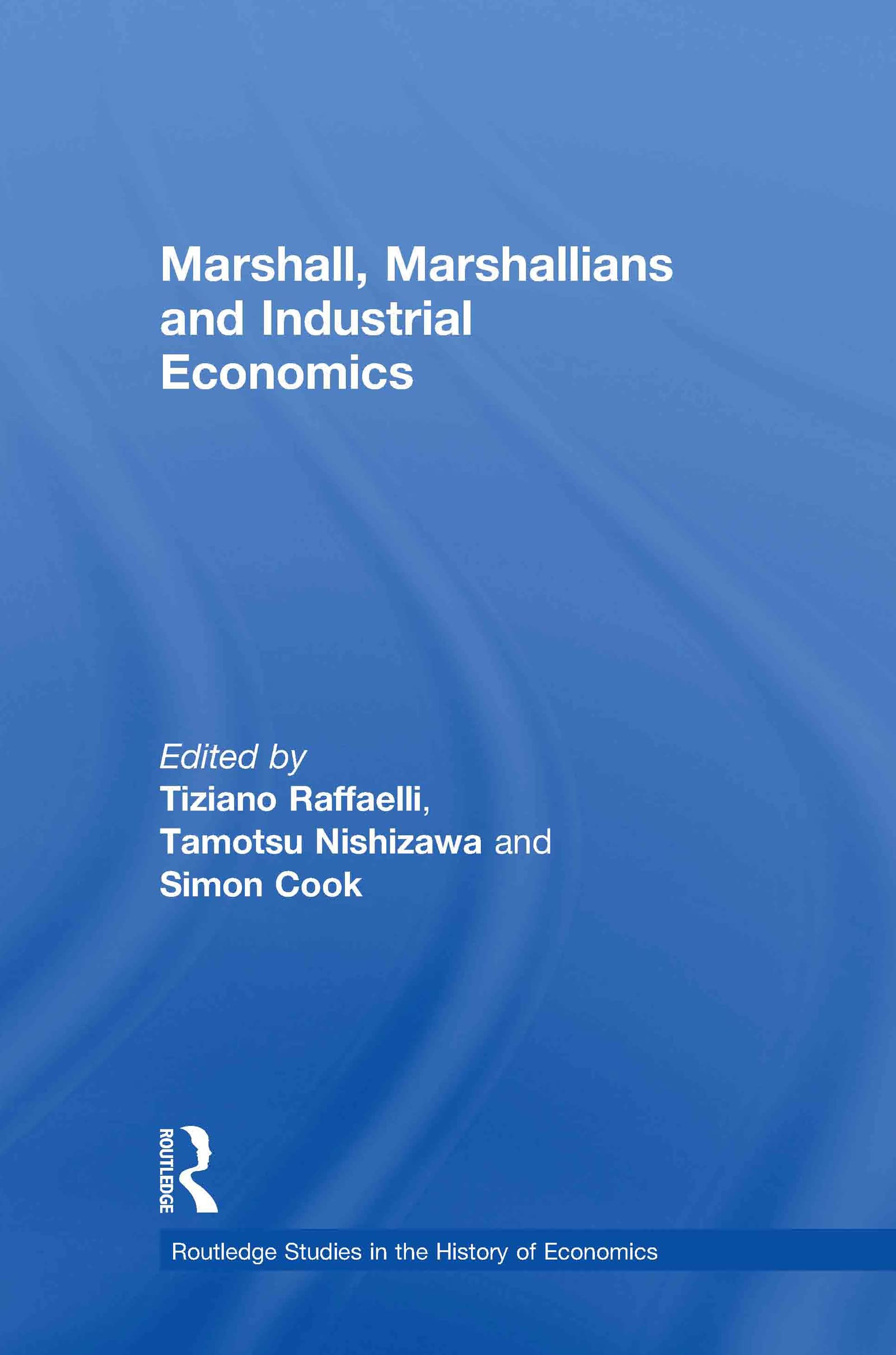 Marshall, Marshallians and Industrial Economics (Routledge Studies in the History of Economics)
