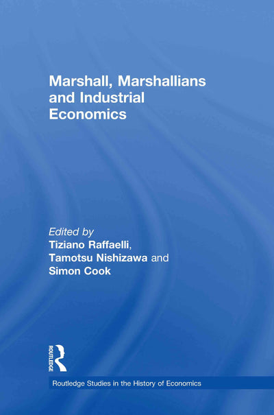 Marshall, Marshallians and Industrial Economics (Routledge Studies in the History of Economics)