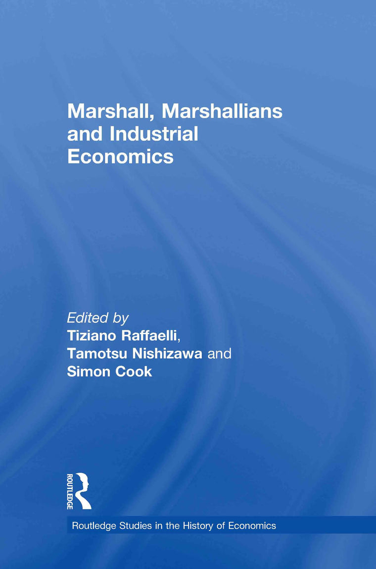 Marshall, Marshallians and Industrial Economics (Routledge Studies in the History of Economics)