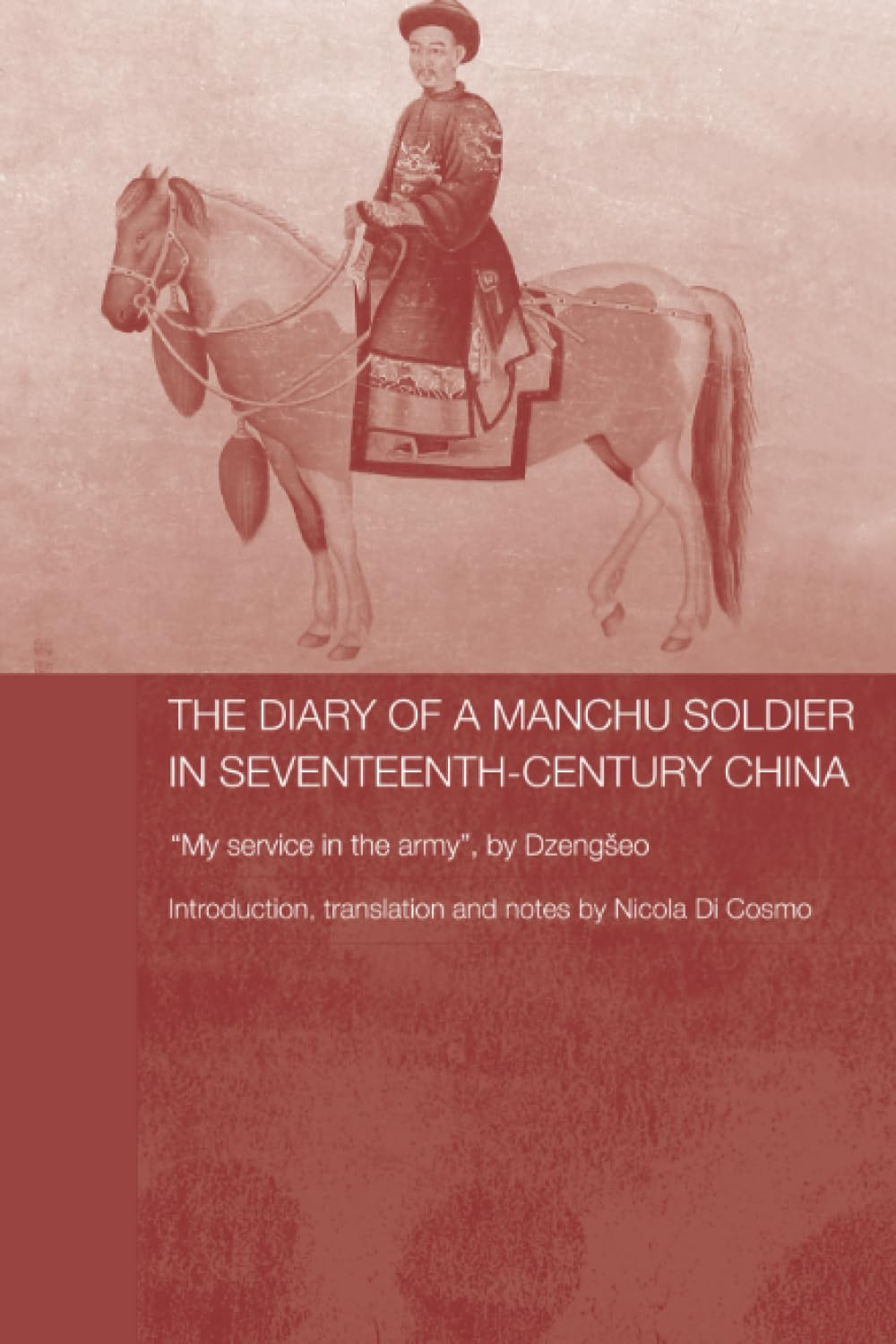 The Diary of a Manchu Soldier in Seventeenth-Century China (Routledge Studies in the Early History of Asia)