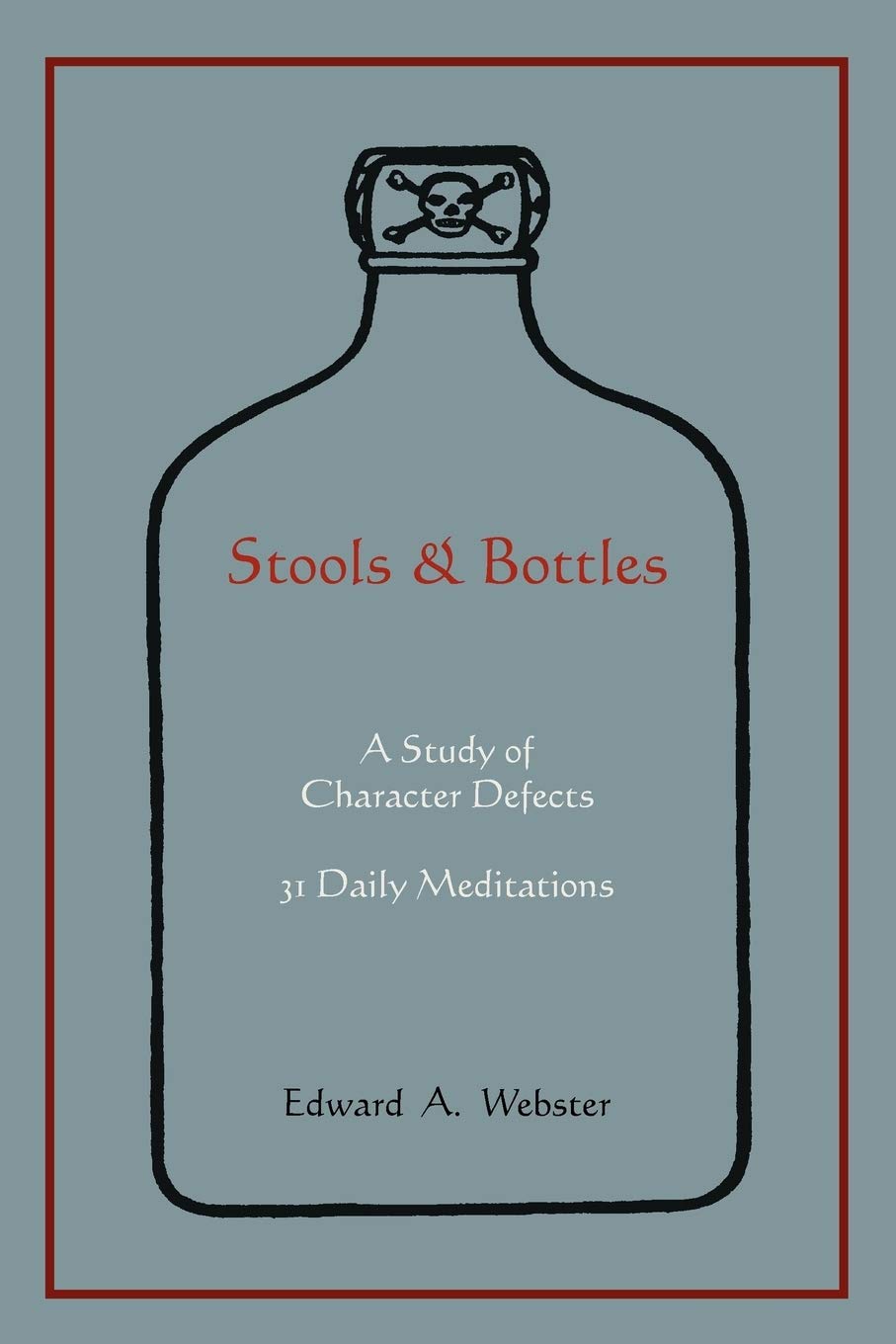 Stools and Bottles: A Study of Character Defects--31 Daily Meditations